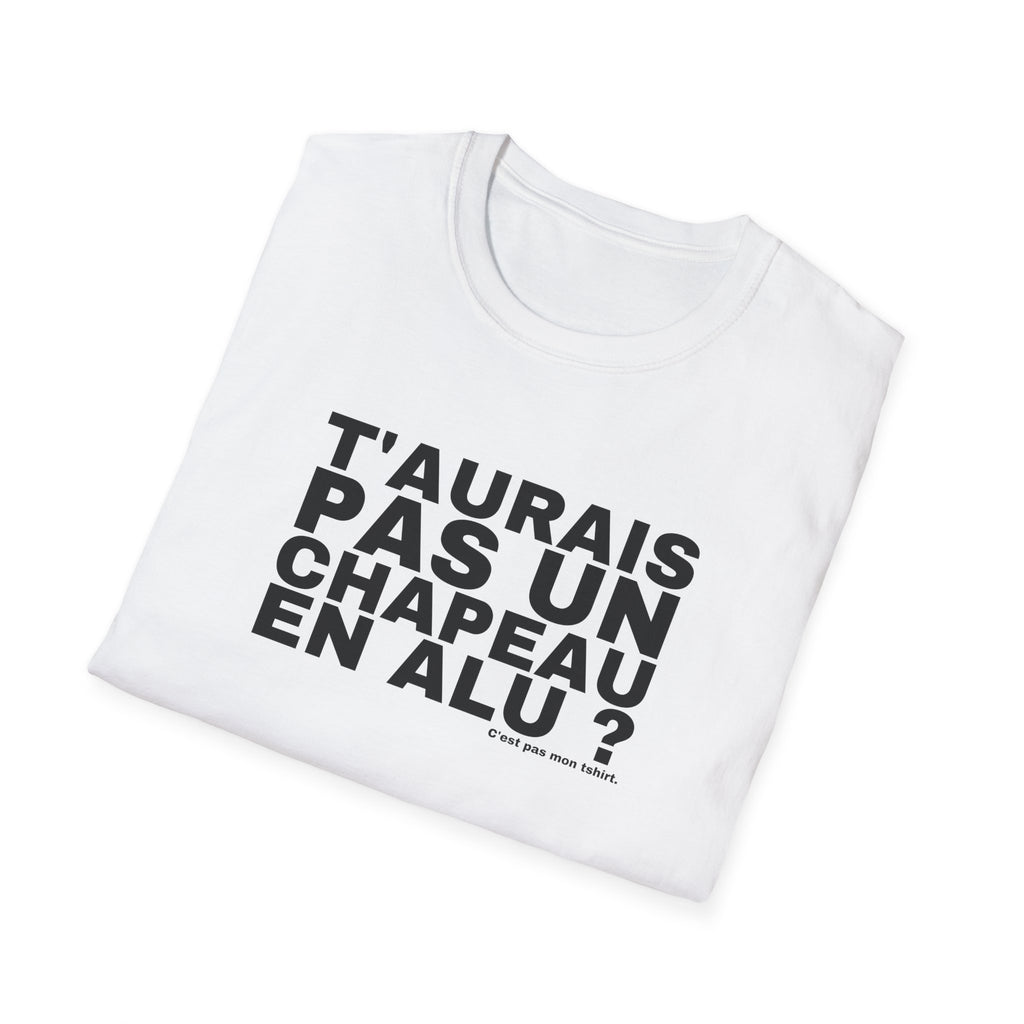 T'AURAIS PAS UN CHAPEAU EN ALU ?