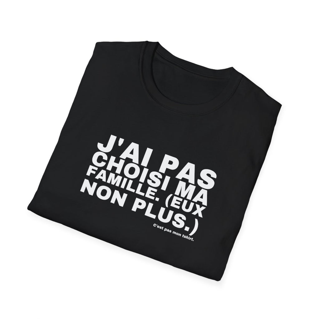 J'AI PAS CHOISI MA FAMILLE. (EUX NON PLUS.)