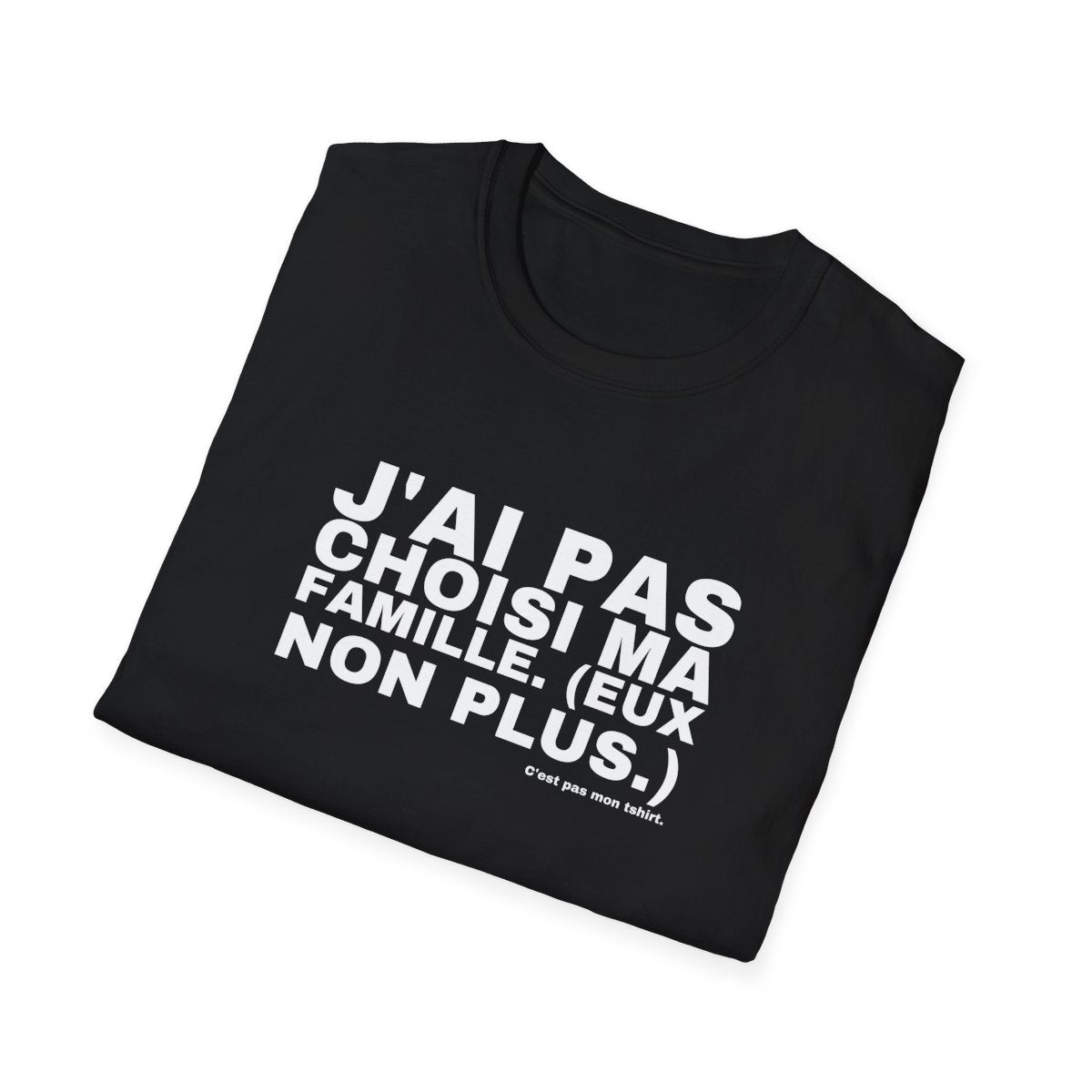 J'AI PAS CHOISI MA FAMILLE. (EUX NON PLUS.)