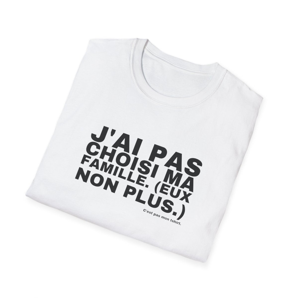 J'AI PAS CHOISI MA FAMILLE. (EUX NON PLUS.)