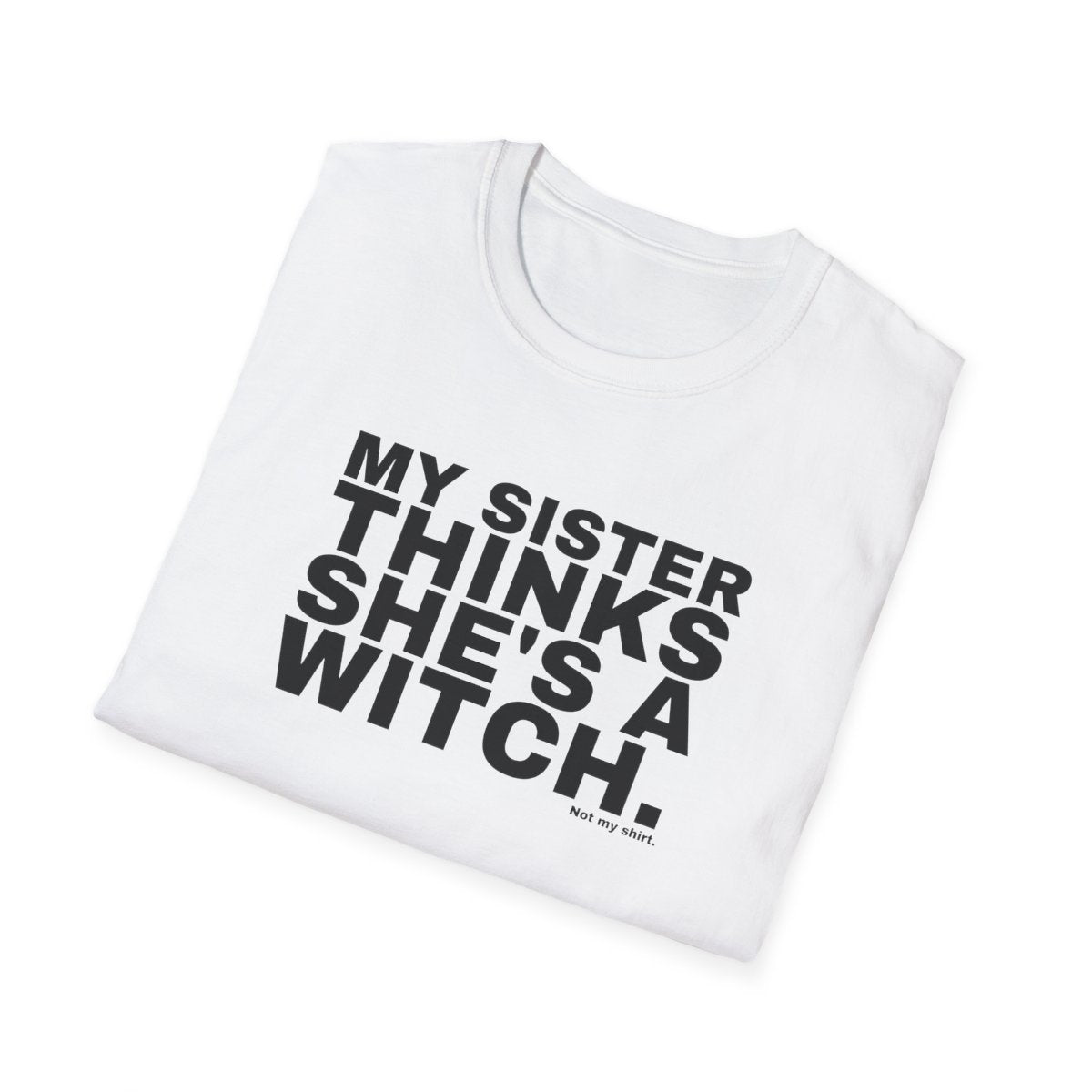 MY SISTER THINKS SHE'S A WITCH.