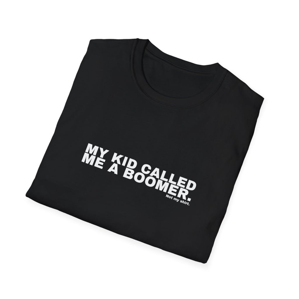 MY KID CALLED ME A BOOMER.