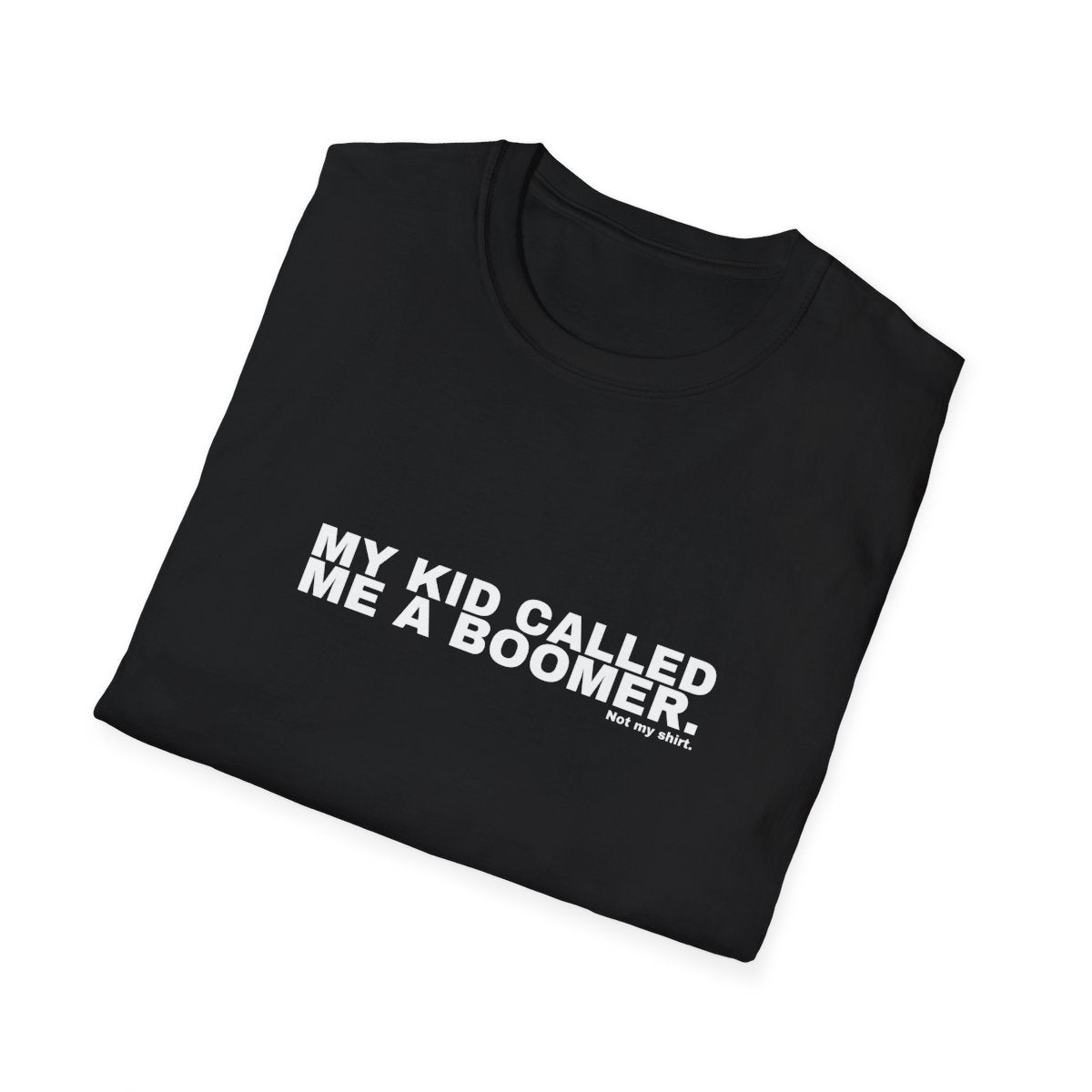 MY KID CALLED ME A BOOMER.