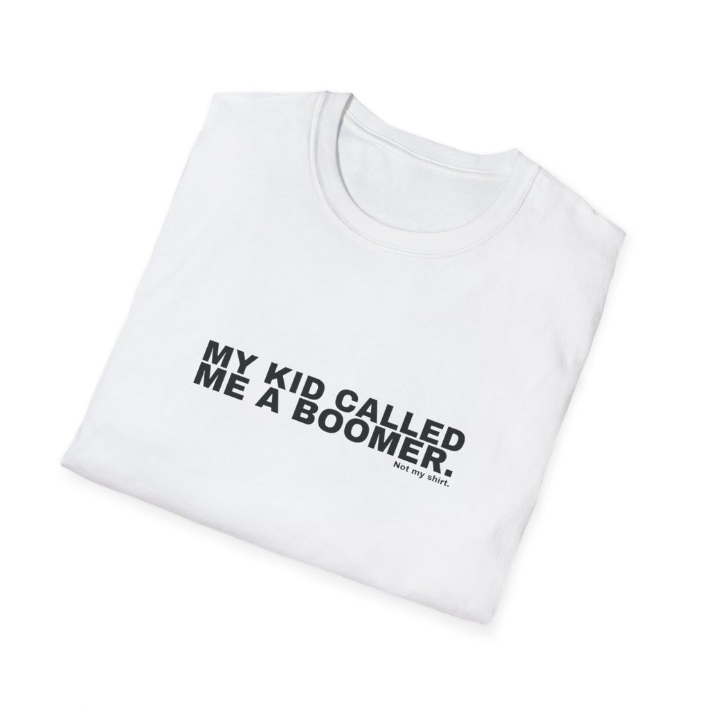 MY KID CALLED ME A BOOMER.