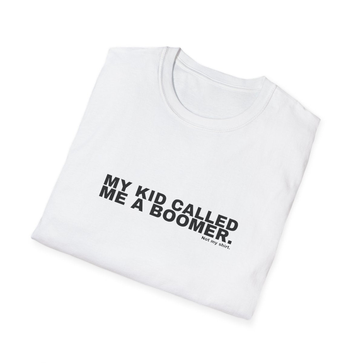 MY KID CALLED ME A BOOMER.