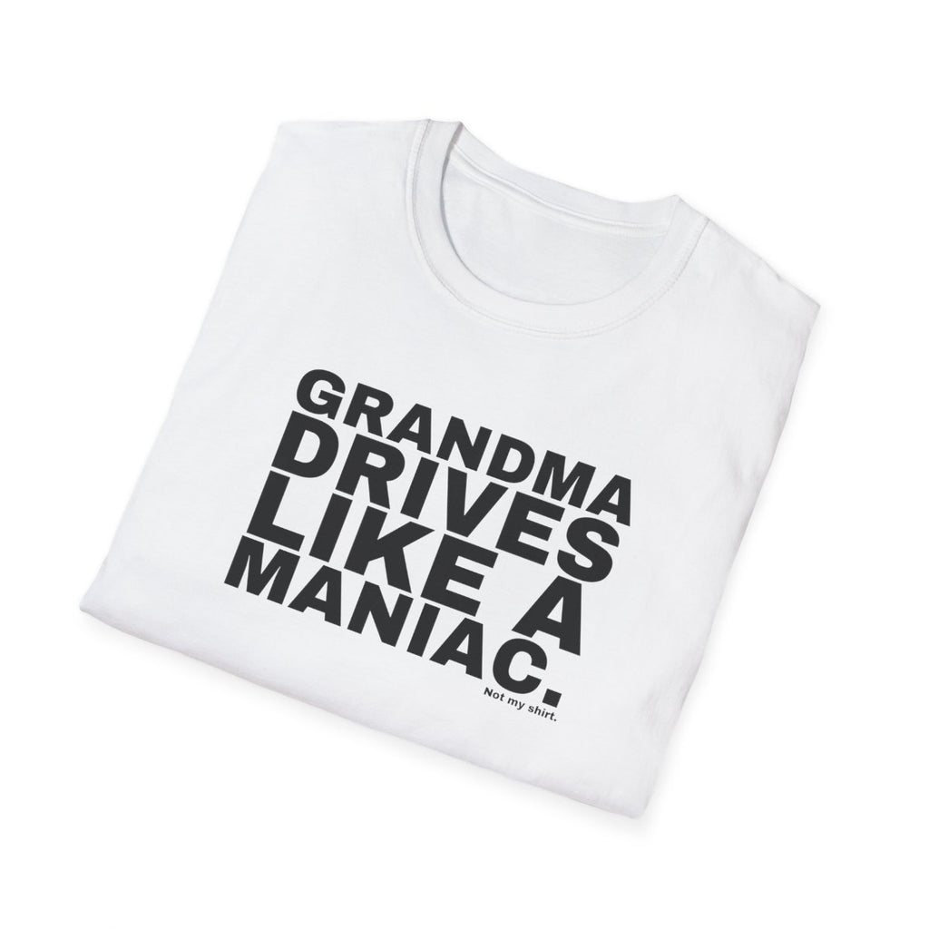 GRANDMA DRIVES LIKE A MANIAC.