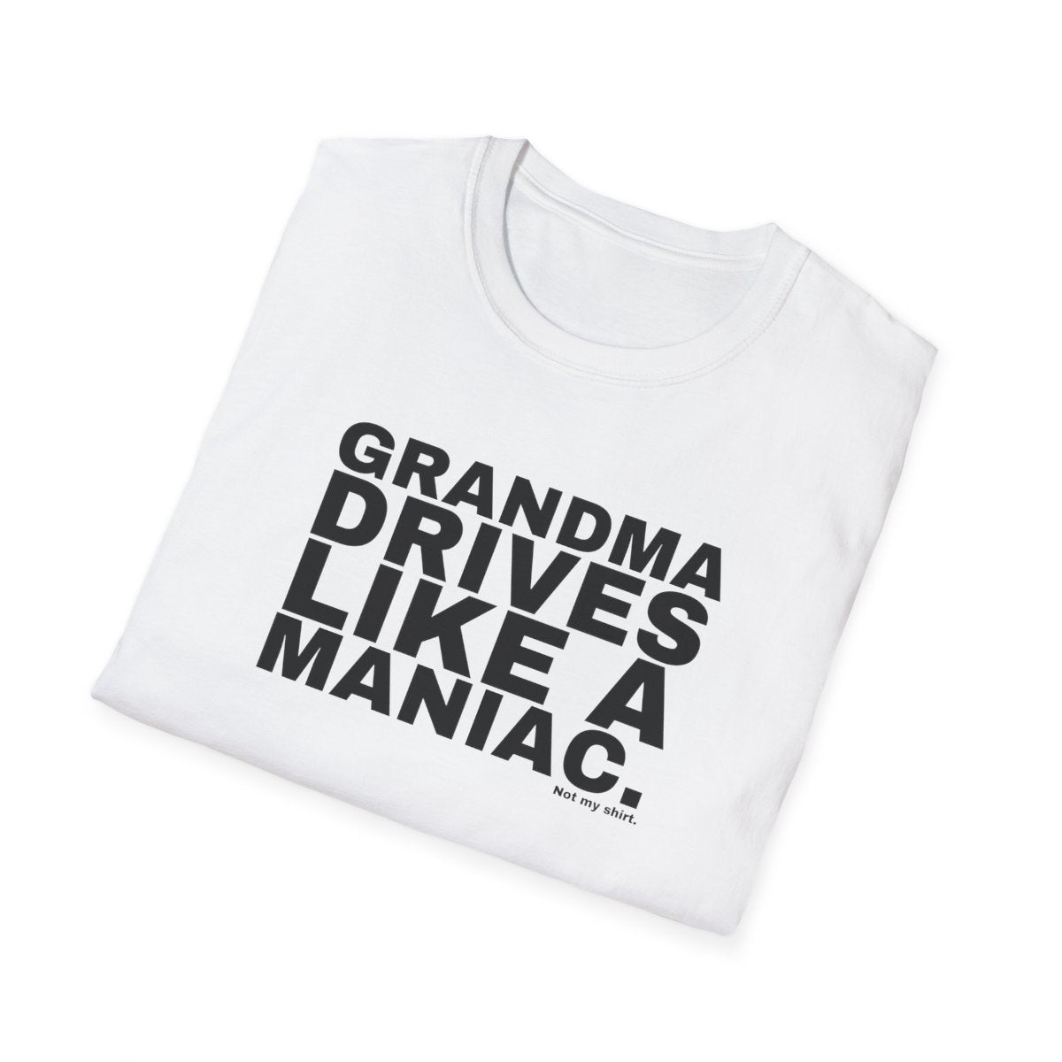 GRANDMA DRIVES LIKE A MANIAC.